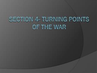 Section 4- Turning Points of the War