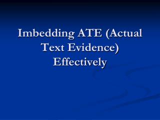 Imbedding ATE (Actual Text Evidence) Effectively