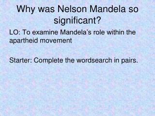 Why was Nelson Mandela so significant?