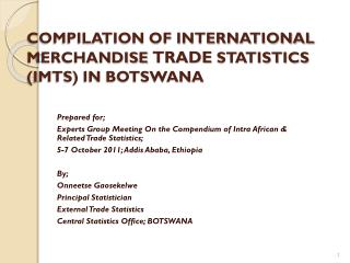 COMPILATION OF INTERNATIONAL MERCHANDISE TRADE STATISTICS (IMTS) IN BOTSWANA