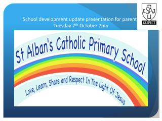 School development update presentation for parents Tuesday 7 th October 7pm