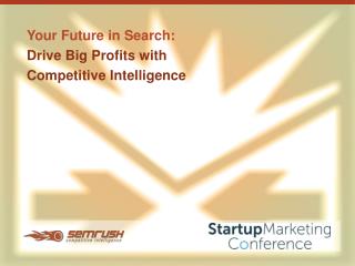 Your Future in Search: Drive Big Profits with Competitive Intelligence