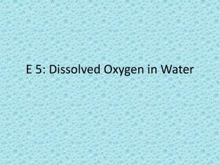 E 5: Dissolved Oxygen in Water