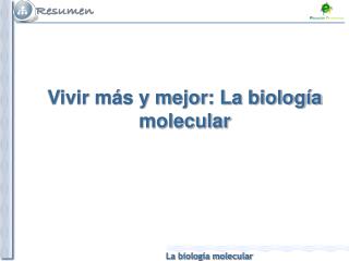 Vivir más y mejor: La biología molecular