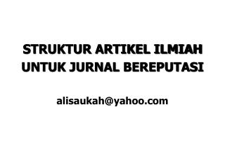 STRUKTUR ARTIKEL ILMIAH UNTUK JURNAL BEREPUTASI alisaukah@yahoo