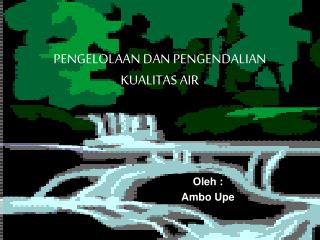 PENGELOLAAN DAN PENGENDALIAN KUALITAS AIR