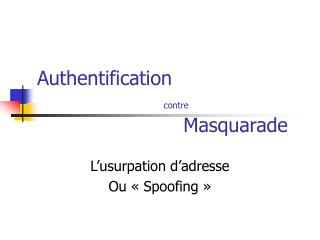 Authentification contre 				 Masquarade