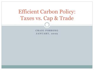 Efficient Carbon Policy: Taxes vs. Cap &amp; Trade