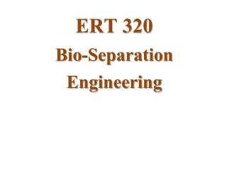 ERT 320 Bio-Separation Engineering