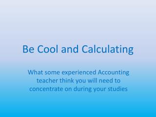 Be Cool and Calculating