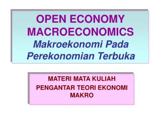 OPEN ECONOMY MACROECONOMICS Makroekonomi Pada Perekonomian Terbuka