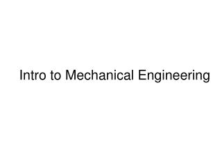 Intro to Mechanical Engineering