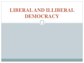 LIBERAL AND ILLIBERAL DEMOCRACY