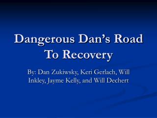 Dangerous Dan’s Road To Recovery