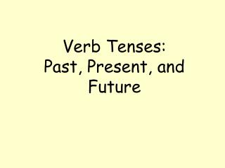 Verb Tenses: Past, Present, and Future