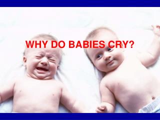 WHY DO BABIES CRY?