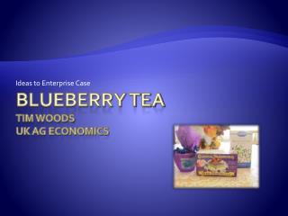 Blueberry Tea Tim Woods UK Ag Economics