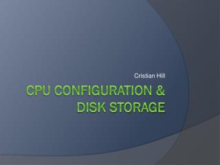 CPU Configuration &amp; Disk Storage