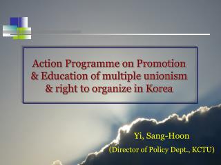 Action Programme on Promotion &amp; Education of multiple unionism &amp; right to organize in Korea