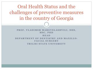 Oral Health Status and the challenges of preventive measures in the country of Georgia