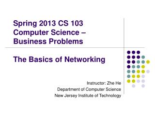 Spring 2013 CS 103 Computer Science – Business Problems The Basics of Networking