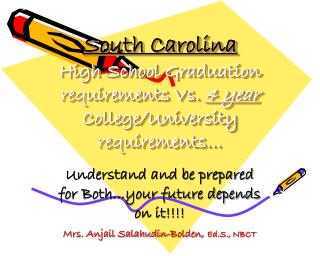 South Carolina High School Graduation requirements Vs. 4 year College/University requirements…