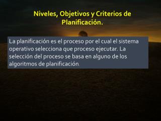 Niveles , Objetivos y Criterios de Planificación.