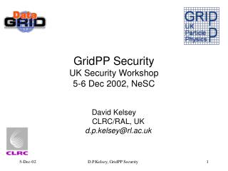 GridPP Security UK Security Workshop 5-6 Dec 2002, NeSC