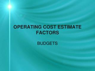 OPERATING COST ESTIMATE FACTORS