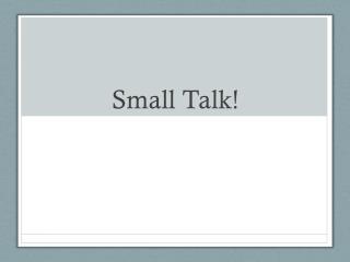 Small Talk!