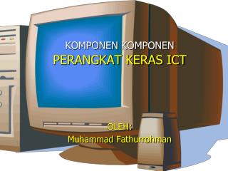 KOMPONEN KOMPONEN PERANGKAT KERAS ICT