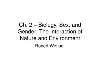 Ch. 2 – Biology, Sex, and Gender: The Interaction of Nature and Environment