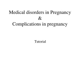 Medical disorders in Pregnancy &amp; Complications in pregnancy