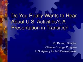 Do You Really Wants to Hear About U.S. Activities?: A Presentation in Transition