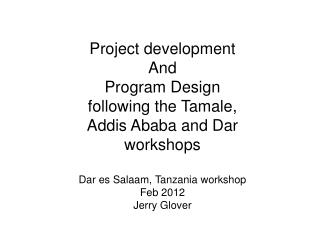 Project development And Program Design following the Tamale, Addis Ababa and Dar workshops