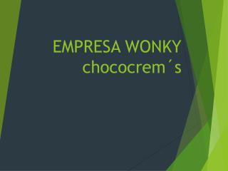 EMPRESA WONKY chococrem´s