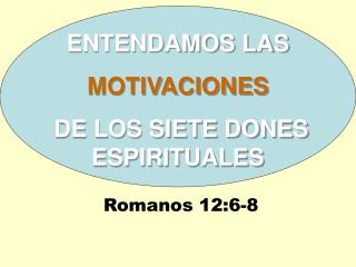 ENTENDAMOS LAS MOTIVACIONES DE LOS SIETE DONES ESPIRITUALES