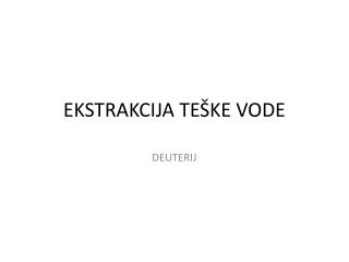 EKSTRAKCIJA TEŠKE VODE