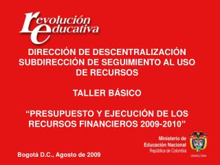 DIRECCIÓN DE DESCENTRALIZACIÓN SUBDIRECCIÓN DE SEGUIMIENTO AL USO DE RECURSOS TALLER BÁSICO