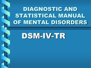 DIAGNOSTIC AND STATISTICAL MANUAL OF MENTAL DISORDERS