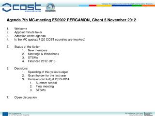 Agenda 7th MC-meeting ES0902 PERGAMON, Ghent 5 November 2012 Welcome Appoint minute taker