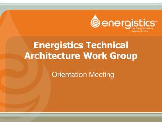 Energistics Technical Architecture Work Group