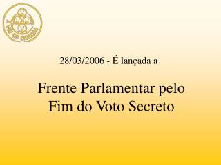 Frente Parlamentar pelo Fim do Voto Secreto