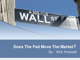 Does The Fed Move The Market ?