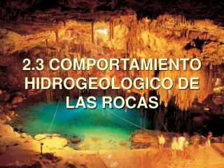 2.3 COMPORTAMIENTO HIDROGEOLOGICO DE LAS ROCAS