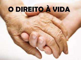 O DIREITO À VIDA