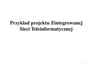 Przykład projektu Zintegrowan ej S ieci Teleinformatycznej