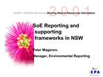 SoE Reporting and supporting frameworks in NSW Peter Maganov, Manager, Environmental Reporting