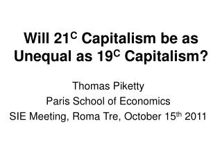 Will 21 C Capitalism be as Unequal as 19 C Capitalism?