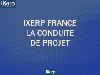 IXERP France La conduite de projet